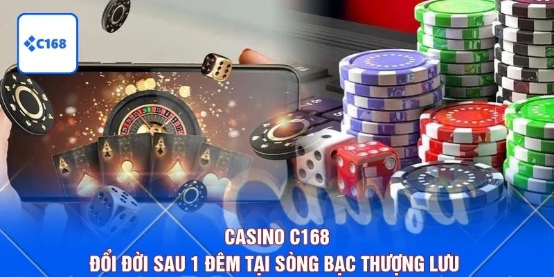 Casino C168 - Đổi Đời Sau 1 Đêm Tại Sòng Bạc Thượng Lưu