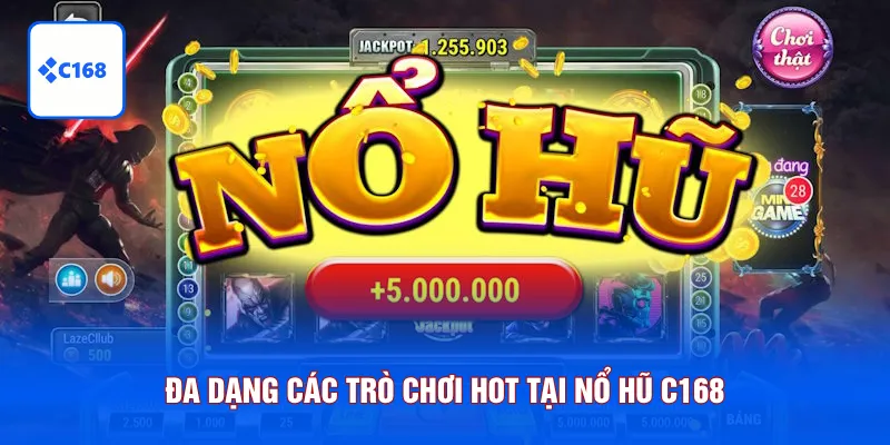 Đa dạng các trò chơi hot tại nổ hũ C168