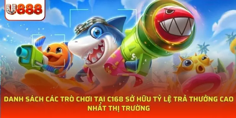 Danh sách các trò chơi tại C168 sở hữu tỷ lệ trả thưởng cao nhất thị trường