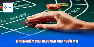Kinh Nghiệm Chơi Baccarat Cho Người Mới Bất Bại Tại C168