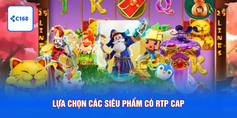 Lựa chọn các siêu phẩm có RTP cao