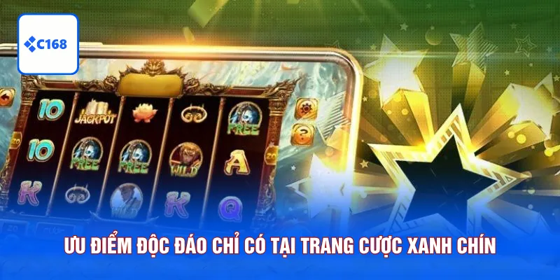 Ưu điểm độc đáo chỉ có tại trang cược xanh chín