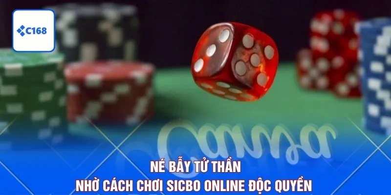Né bẫy tử thần nhờ cách chơi Sicbo online độc quyền