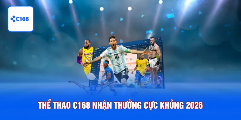 Thể Thao C168 - Săn Kèo Thơm Nhận Thưởng Cực Khủng 2026